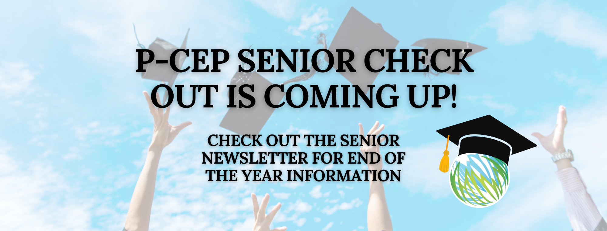 P-CEP Senior Check Out is Coming Up! Check out the senior newsletter for end of the year information